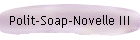 Polit-Soap-Novelle III